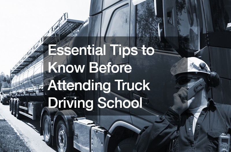 Essential Tips to Know Before Attending Truck Driving School